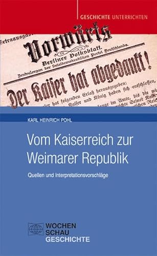 Vom Kaiserreich zur Weimarer Republik: Quellen und Interpretationsvorschläge (Geschichte unterrichten)