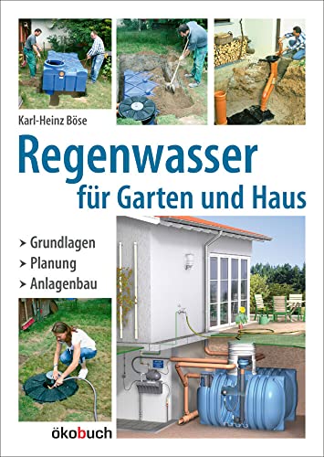 Regenwasser für Garten und Haus: Grundlagen, Planung, Anlagenbau