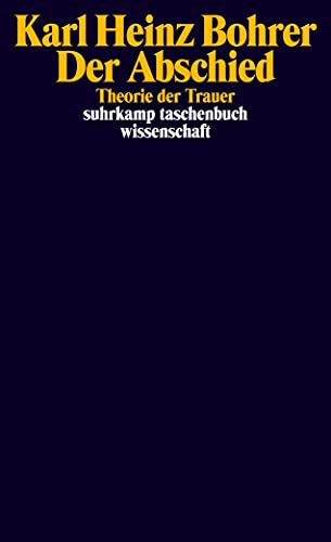 Der Abschied: Theorie der Trauer: Baudelaire, Goethe, Nietzsche, Benjamin (suhrkamp taschenbuch wissenschaft) von Suhrkamp Verlag AG