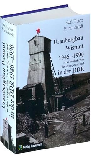 Uranbergbau Wismut 1946-1990 in der sowjetischen Besatzungszone und in der DDR von Rockstuhl Verlag