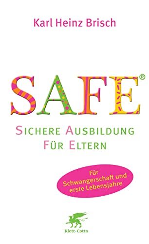 SAFE® - Sichere Ausbildung für Eltern: Sichere Bindung zwischen Eltern und Kind von Klett-Cotta Verlag