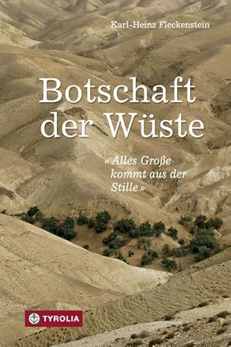 Botschaft der Wüste: Alles kommt aus der Stille von Tyrolia Verlagsanstalt Gm