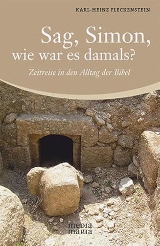 Sag, Simon, wie war es damals?: Zeitreise in den Alltag der Bibel