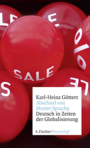 Abschied von Mutter Sprache: Deutsch in Zeiten der Globalisierung