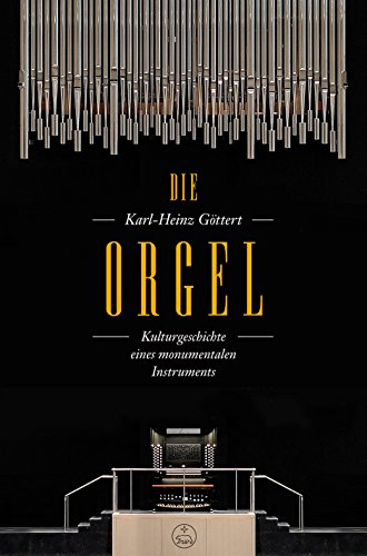 Die Orgel -Kulturgeschichte eines monumentalen Instruments-.Buch