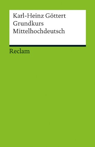 Grundkurs Mittelhochdeutsch. Eine Übersetzungslehre: Göttert, Karl-Heinz – Sprachkurs; Vorbereitung auf literarische Übersetzungen (Reclams Universal-Bibliothek)