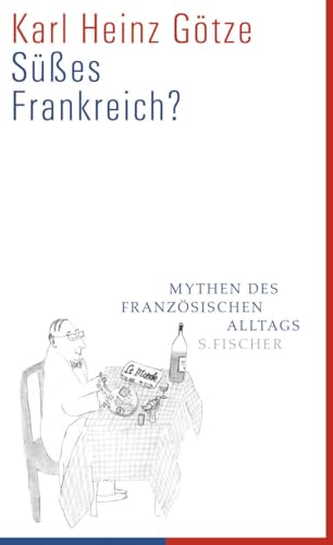 Süßes Frankreich?: Mythen des französischen Alltags von FISCHERVERLAGE