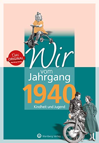 Wir vom Jahrgang 1940 - Kindheit und Jugend (Jahrgangsbände / Geburtstag)) von Wartberg Verlag