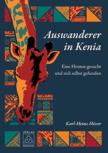 Auswanderer in Kenia: Eine Heimat gesucht und sich selbst gefunden von Begegnungen Verlag Für Natur Und Leben