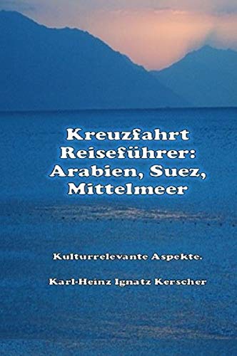 Kreuzfahrt Reisefuehrer: Arabien Suezkanal Mittelmeer: Kulturrelevante Aspekte von epubli