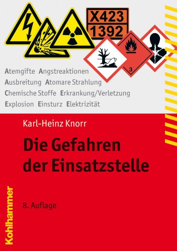 Die Gefahren der Einsatzstelle: Atemgifte, Angstreaktionen, Ausbreitung Atomare Strahlung, Chemische Stoffe, Erkrankung/Verletzung, Explosion, Einsturz, Elektrizität (Fachbuchreihe Brandschutz)