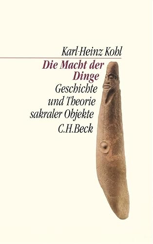 Die Macht der Dinge: Geschichte und Theorie sakraler Objekte (C.H. Beck Kulturwissenschaft) von Beck C. H.