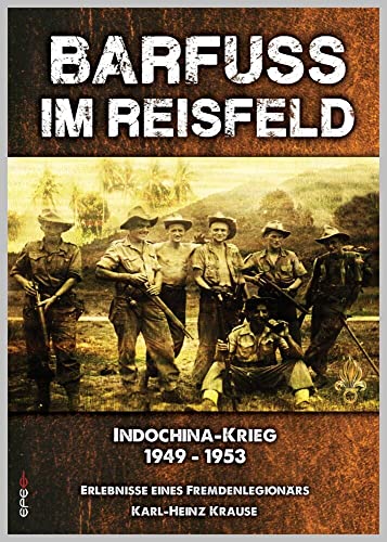 Barfuss im Reisfeld: Biografische Erinnerung eines Fremdenlegionärs - Indochina-Krieg 1949 - 1953