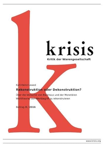 Rekonstruktion oder Dekonstruktion?: Über die Versuche von Backhaus und der Monetären Werttheorie, den Wertbegriff zu rekonstruieren (Krisis - Beiträge zur Kritik der Warengesellschaft / 2016) von epubli