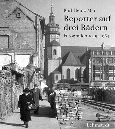 Reporter auf drei Rädern: Fotografien 1945-1964 von Lehmstedt Verlag