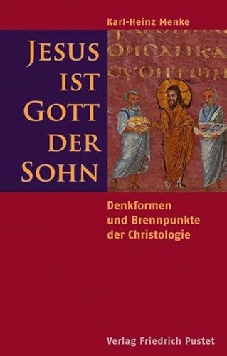 Jesus ist Gott der Sohn: Denkformen und Brennpunkte der Christologie