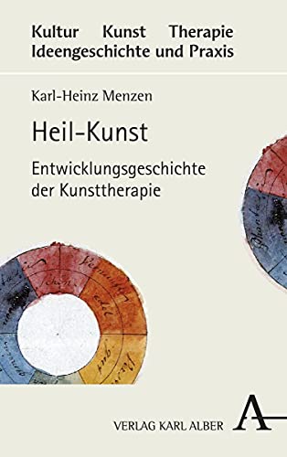 Heil-Kunst: Entwicklungsgeschichte der Kunsttherapie (Kultur - Kunst - Therapie, Band 1) von Verlag Karl Alber