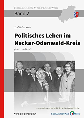 Politisches Leben im Neckar-Odenwald-Kreis: gestern und heute (Beiträge zur Geschichte des Neckar-Odenwald-Kreises) von verlag regionalkultur