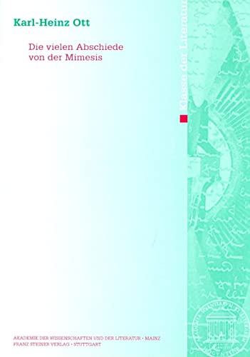 Die vielen Abschiede von der Mimesis (Abhandlungen der Akademie der Wissenschaften und der Literatur: Klasse der Literatur, Band 2010) von Franz Steiner Verlag Wiesbaden GmbH