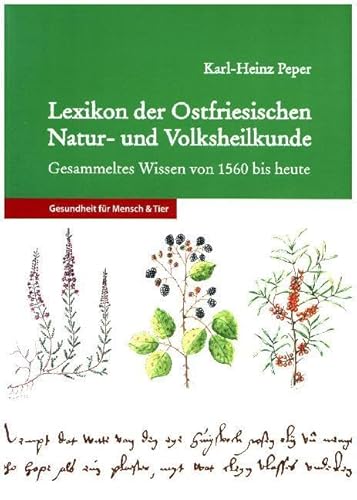 Lexikon der Ostfriesischen Natur- und Volksheilkunde. Gesammeltes Wissen von 1560 bis heute für Mensch und Tier