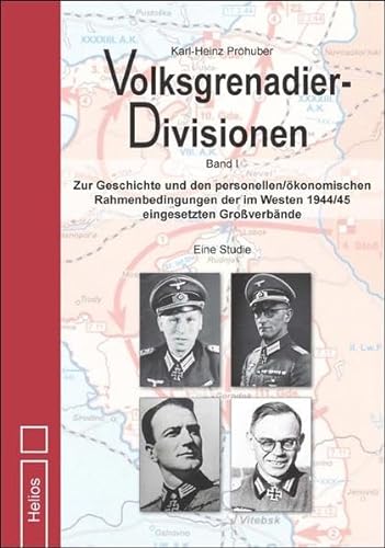 Volksgrenadier-Divisionen: Zur Geschichte und den personellen/ökonomischen Rahmenbedingungen der im Westen 1944/45 eingesetzten Großverbände – Eine Studie – Teil 1