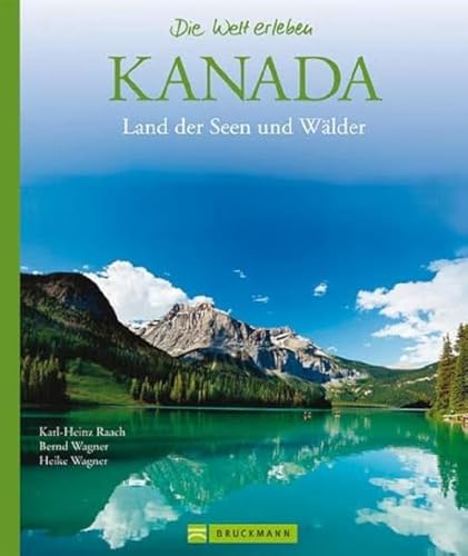 Kanada – Die Welt erleben: Faszinierender Reise Bildband: Land der Seen und Wälder