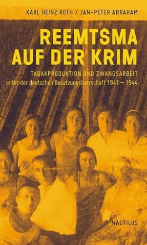 Reemtsma auf der Krim: Tabakproduktion und Zwangsarbeit unter der deutschen Besatzungsherrschaft 1941-1944: Tabakproduktion und Zwangsarbeit unter der ... 1941-1944. Originalveröffentlichung