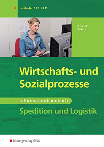 Spedition und Logistik: Wirtschafts - und Sozialprozesse Informationshandbuch (Spedition und Logistik: Informationshandbücher und Lernsituationen) von Bildungsverlag Eins