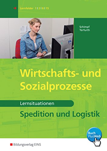 Spedition und Logistik: Wirtschafts - und Sozialprozesse Lernsituationen (Spedition und Logistik: Informationshandbücher und Lernsituationen)