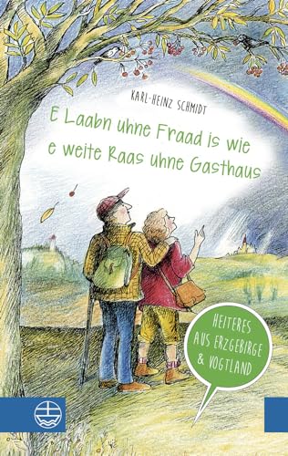 „E Laabn uhne Fraad is wie e weite Raas uhne Gasthaus“: Heiteres aus Erzgebirge und Vogtland. Mit Illustrationen von Christiane Knorr von Evangelische Verlagsanstalt