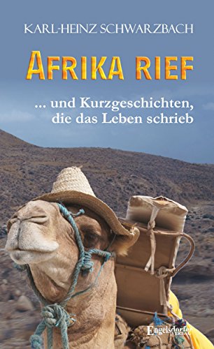 Afrika rief ... und Kurzgeschichten, die das Leben schrieb von Engelsdorfer Verlag