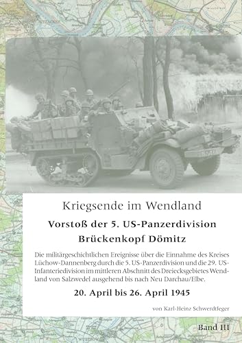 Kriegsende im Wendland: Vorstoß der 5. US-Panzer-Division. Brückenkopf Dömitz. Band III von Books on Demand GmbH