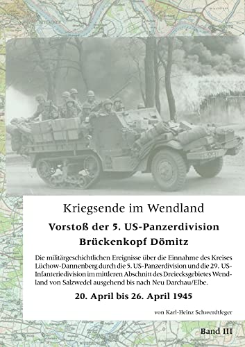 Kriegsende im Wendland: Vorstoß der 5. US-Panzer-Division. Brückenkopf Dömitz. Band III