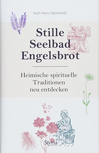 Stille, Seelbad, Engelsbrot: Heimische spirituelle Traditionen neu entdecken