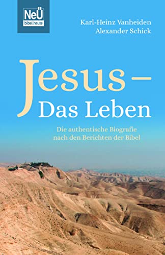 Jesus - Das Leben: Die authentische Biografie nach den Berichten der Bibel Jesus - Das Leben: Die authentische Biografie nach den Berichten der Bibel