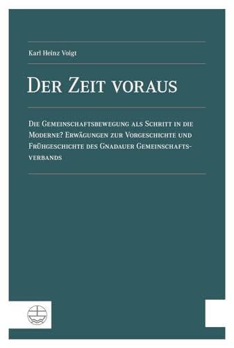 Der Zeit voraus. Die Gemeinschaftsbewegung als Schritt in die Moderne? Erwägungen zur Vorgeschichte und Frühgeschichte des Gnadauer Gemeinschaftsverbands. von Evangelische Verlagsanstalt