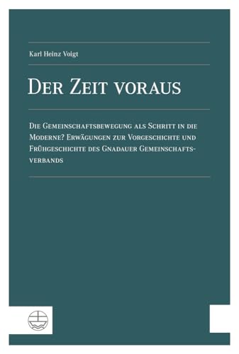 Der Zeit voraus. Die Gemeinschaftsbewegung als Schritt in die Moderne? Erwägungen zur Vorgeschichte und Frühgeschichte des Gnadauer Gemeinschaftsverbands.