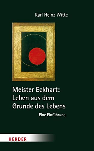 Meister Eckhart: Leben aus dem Grunde des Lebens: Eine Einführung von VERLAG HERDER GMBH