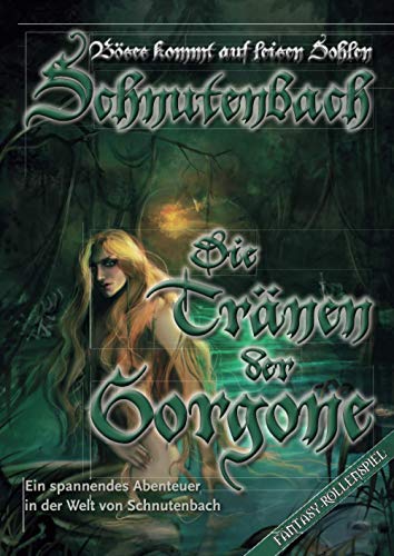 Schnutenbach - Die Tränen der Gorgone: Ein spannendes Abenteuer in der Welt von Schnutenbach: Ein Abenteuerband für alle Fantasy-Rollenspielsysteme Schnutenbach - Die Tränen der Gorgone: Ein spannendes Abenteuer in der Welt von Schnutenbach: Ein Abenteuerband für alle Fantasy-Rollenspielsysteme