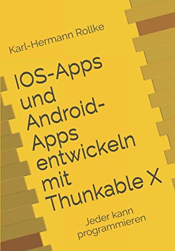 IOS-Apps und Android-Apps entwickeln mit Thunkable X: Jeder kann programmieren