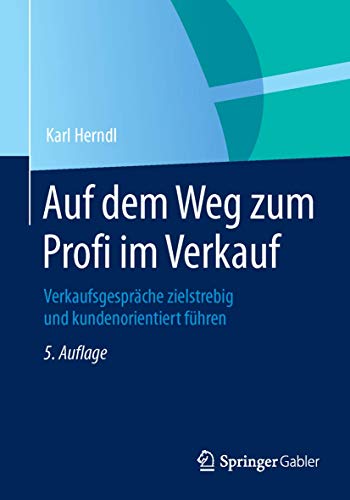 Auf dem Weg zum Profi im Verkauf: Verkaufsgespräche zielstrebig und kundenorientiert führen von Gabler Verlag