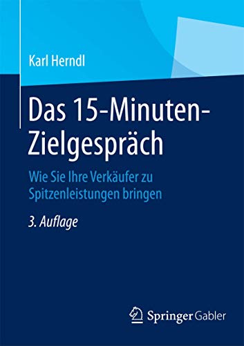 Das 15-Minuten-Zielgespräch: Wie Sie Ihre Verkäufer zu Spitzenleistungen bringen von Gabler Verlag