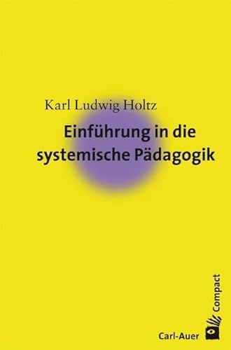 Einführung in die systemische Pädagogik (Carl-Auer Compact) von Auer-System-Verlag, Carl