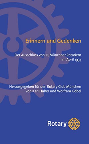 Erinnern und Gedenken: Der Ausschluss von 14 Münchner Rotariern im April 1933: Der Auschluss von 14 Münchner Rotariern im April 1933