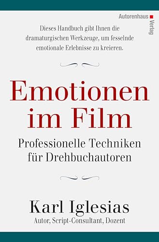 Emotionen im Film: Professionelle Techniken für Drehbuchautoren von Autorenhaus Verlag