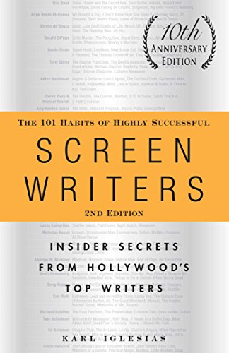 The 101 Habits of Highly Successful Screenwriters, 10th Anniversary Edition: Insider Secrets from Hollywood's Top Writers The 101 Habits of Highly Successful Screenwriters, 10th Anniversary Edition: Insider Secrets from Hollywood's Top Writers