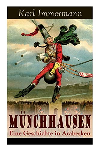 Münchhausen: Eine Geschichte in Arabesken: Ein satirischer Roman