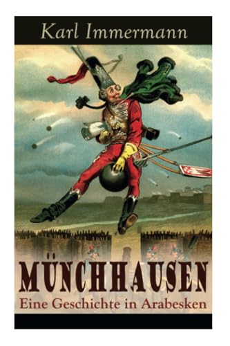 Münchhausen: Eine Geschichte in Arabesken: Ein satirischer Roman