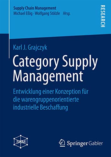 Category Supply Management: Entwicklung einer Konzeption für die warengruppenorientierte industrielle Beschaffung (Supply Chain Management)