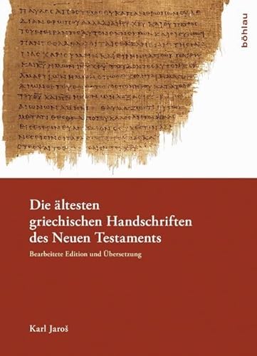 Die ältesten griechischen Handschriften des Neuen Testaments: Bearbeitete Edition und Übersetzung von Böhlau Verlag Köln